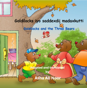 Goldilocks iyo Saddexdii Madaxkuti – Goldilocks and the three bears- a bilingual Somali English children's book by Asha Ali Noor